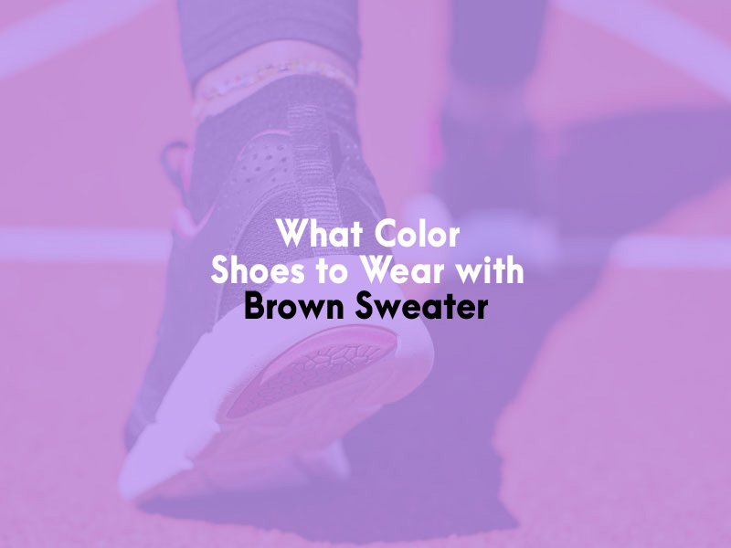 What Color Shoes to Wear with Brown Sweater