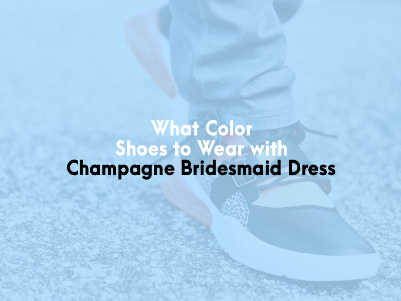 What Color Shoes to Wear With Champagne Bridesmaid Dress