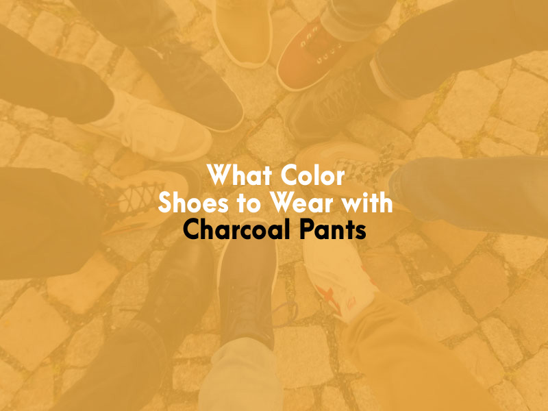 What Color Shoes to Wear With Charcoal Pants