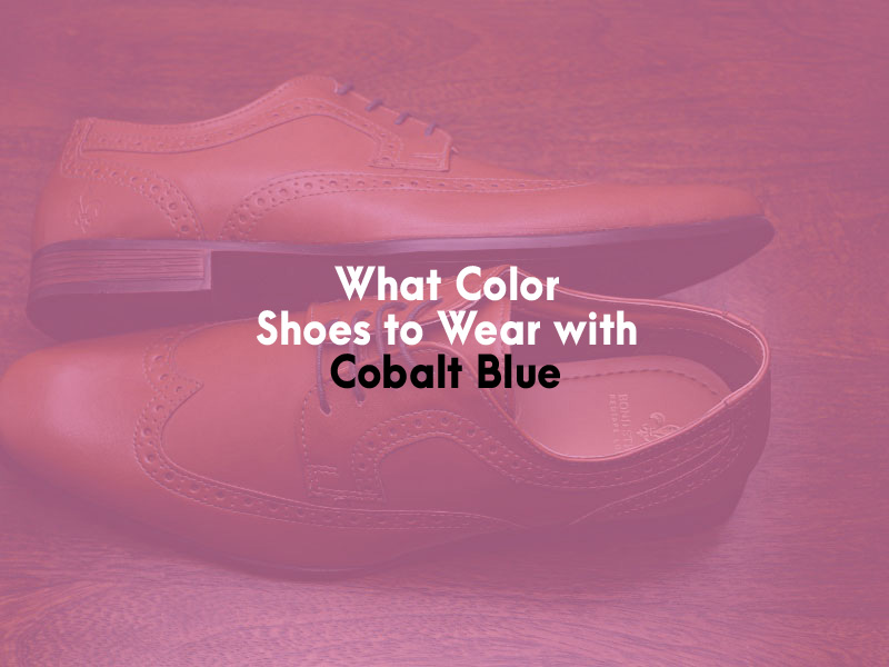 What Color Shoes to Wear with Cobalt Blue