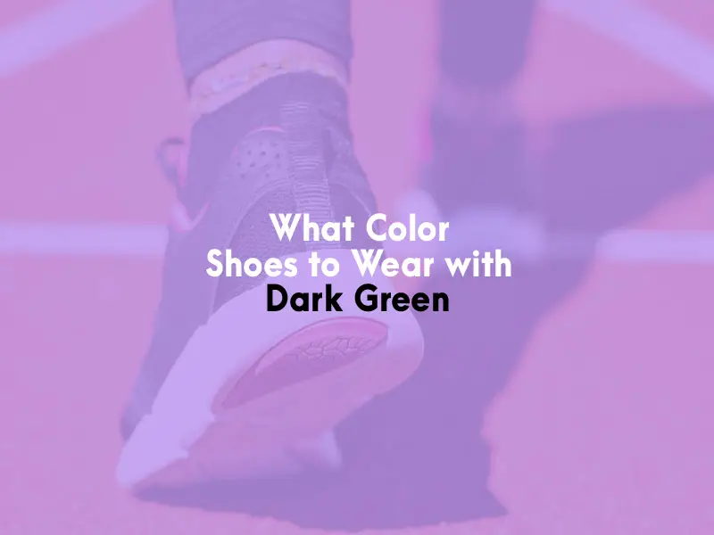 What Color Shoes to Wear with Dark Green