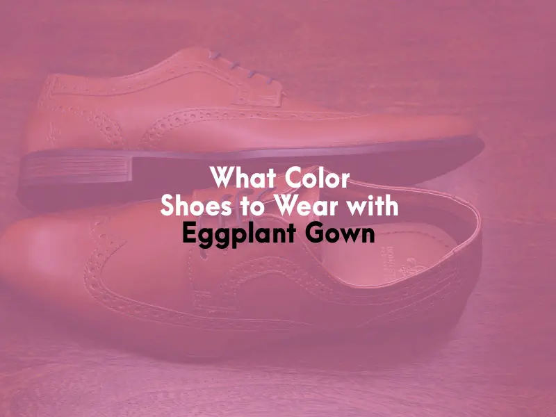 What Color Shoes to Wear With Eggplant Gown