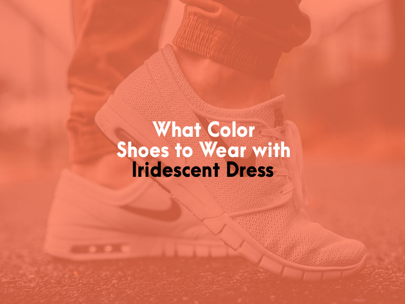 What Color Shoes to Wear with Iridescent Dress