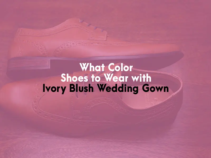 What Color Shoes to Wear with Ivory Blush Wedding Gown