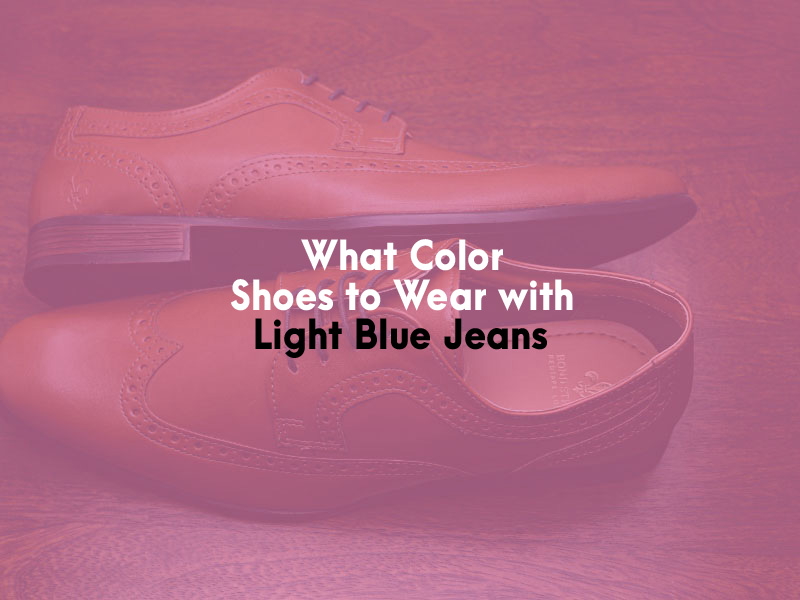 What Color Shoes to Wear With Light Blue Jeans