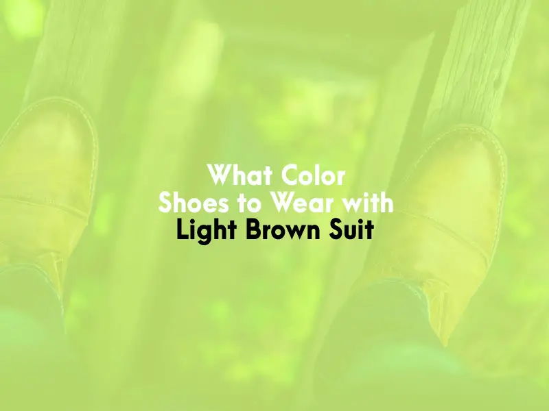 What Color Shoes to Wear With Light Brown Suit