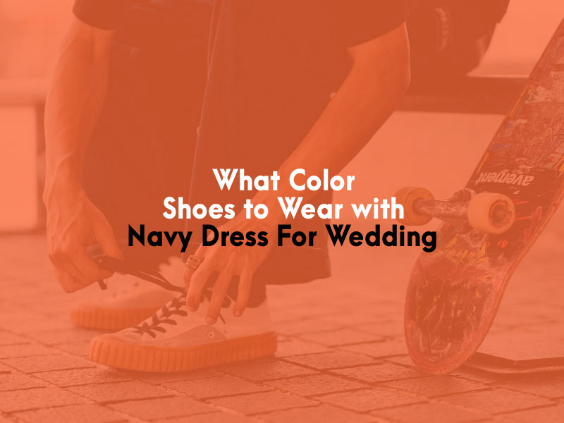 What Color Shoes to Wear with Navy Dress For Wedding
