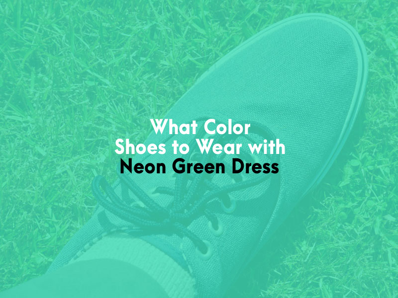 What Color Shoes to Wear with Neon Green Dress