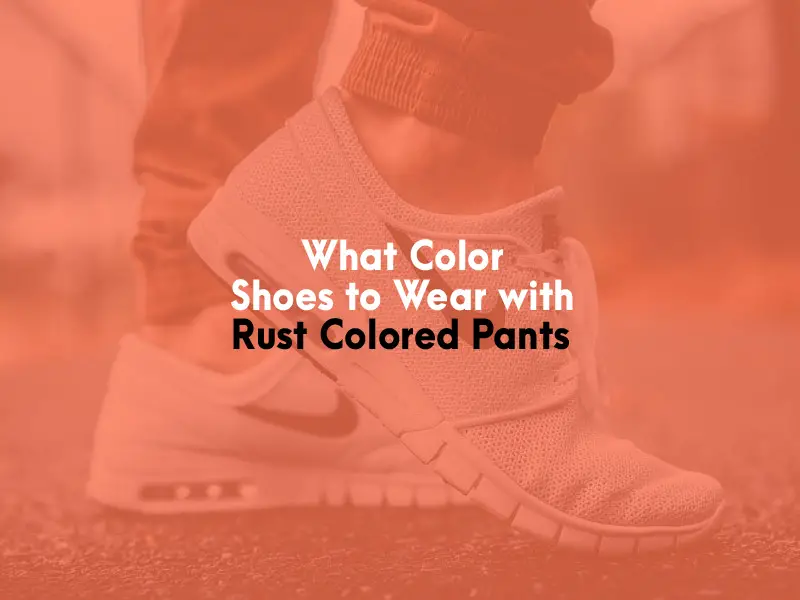 What Color Shoes to Wear With Rust Colored Pants