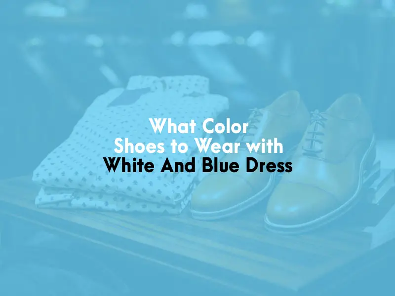 What Color Shoes to Wear with White And Blue Dress