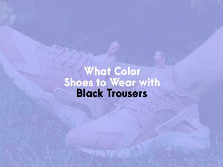 What Color Shoes to Wear With Black Trousers