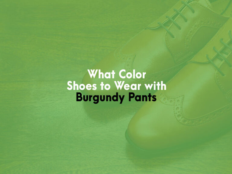 What Color Shoes to Wear with Burgundy Pants