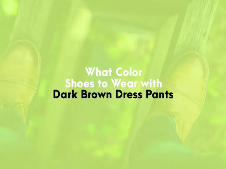 What Color Shoes to Wear With Dark Brown Dress Pants