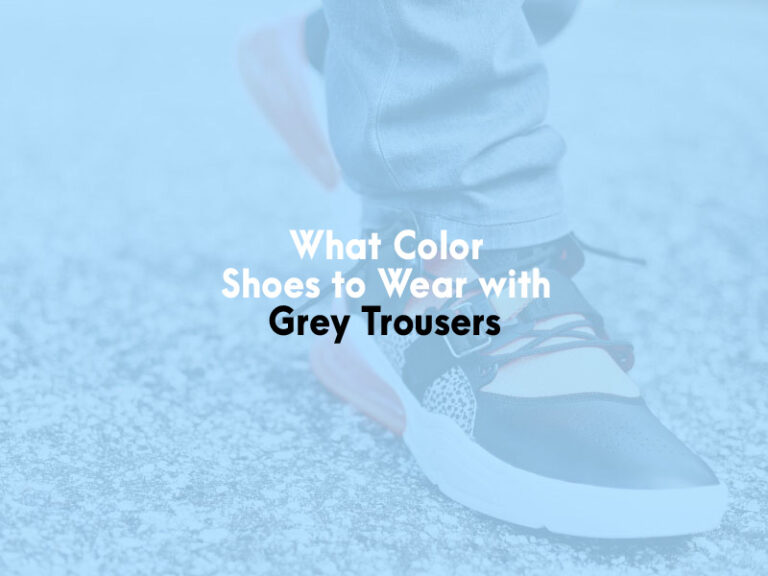 What Color Shoes to Wear With Grey Trousers