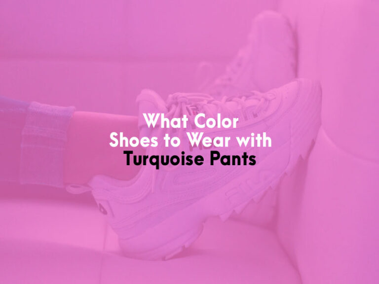 What Color Shoes to Wear with Turquoise Pants